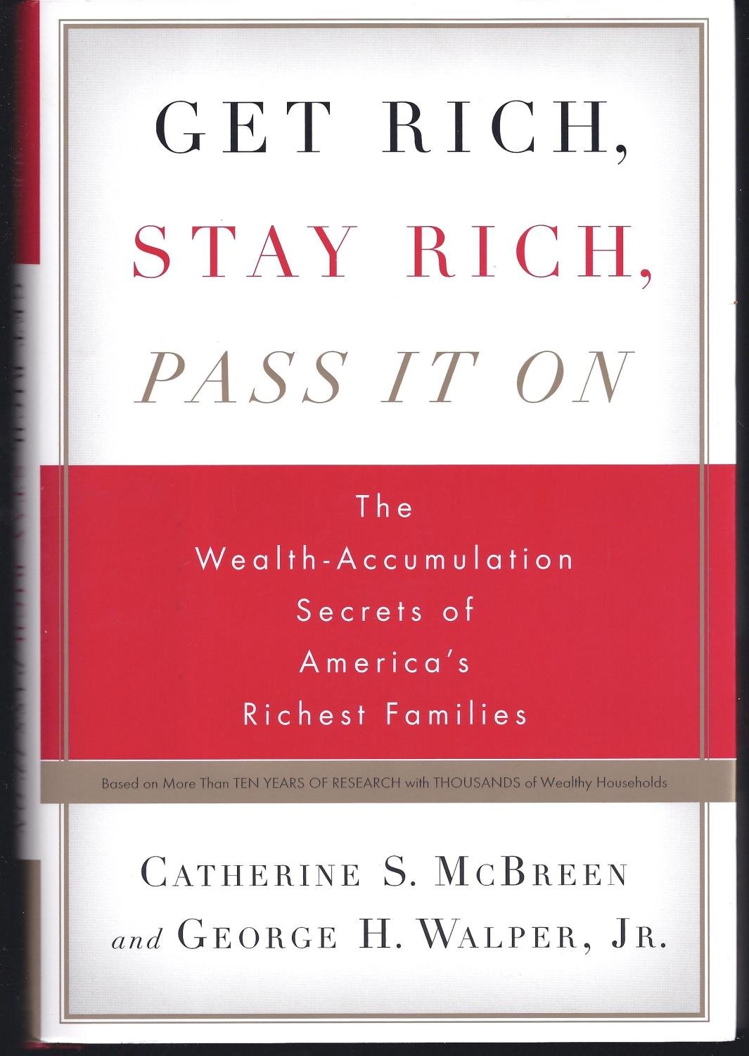 Get Rich, Stay Rich, Pass It On: The Wealthaccumulation Secrets Of America'S Richest Families