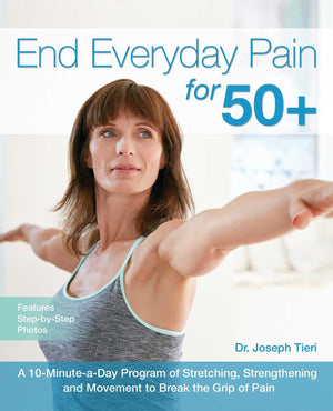 End Everyday Pain For 50+: A 10Minuteaday Program Of Stretching, Strengthening And Movement To Break The Grip Of Pain