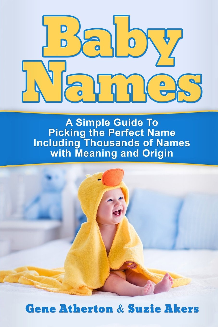 Baby Names: A Simple Guide to Picking the Perfect Name Including Thousands of Names with Meaning and Origin,Used