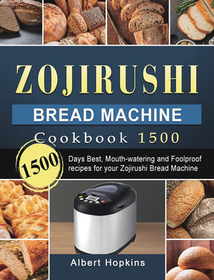 Zojirushi Bread Machine Cookbook1500: 1500 Days Best, Mouthwatering and Foolproof recipes for your Zojirushi Bread Machine,Used