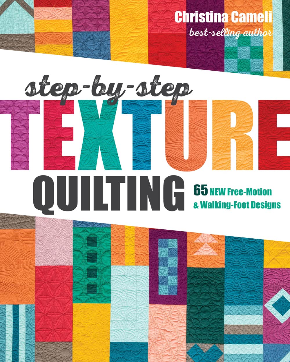StepbyStep Texture Quilting: 65 New FreeMotion & WalkingFoot Designs,New