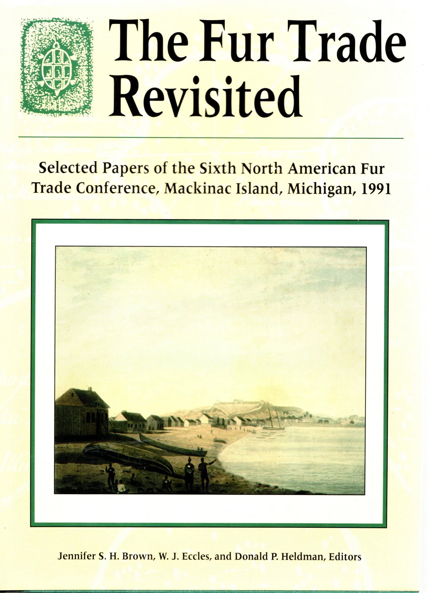 The Fur Trade Revisited: Selected Papers of the Sixth North American Fur Trade Conference, MacKinac Island, Michigan, 1991,Used
