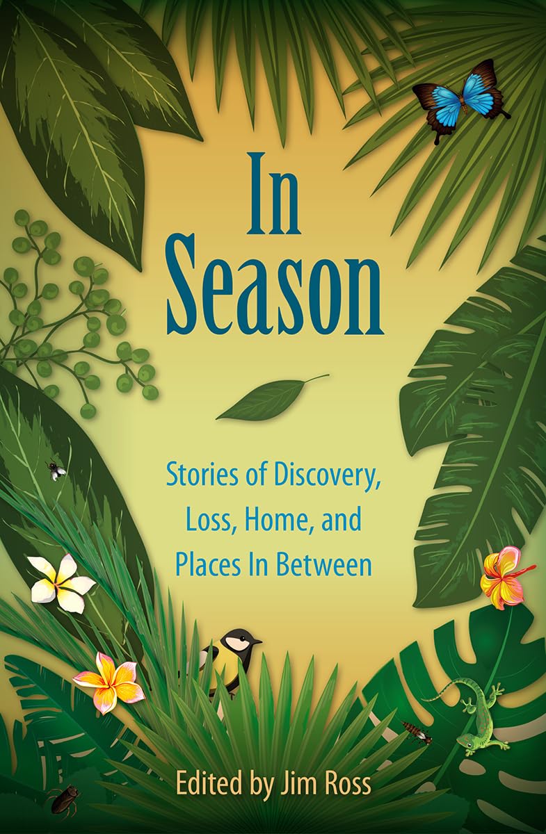 In Season: Stories Of Discovery, Loss, Home, And Places In Between,New