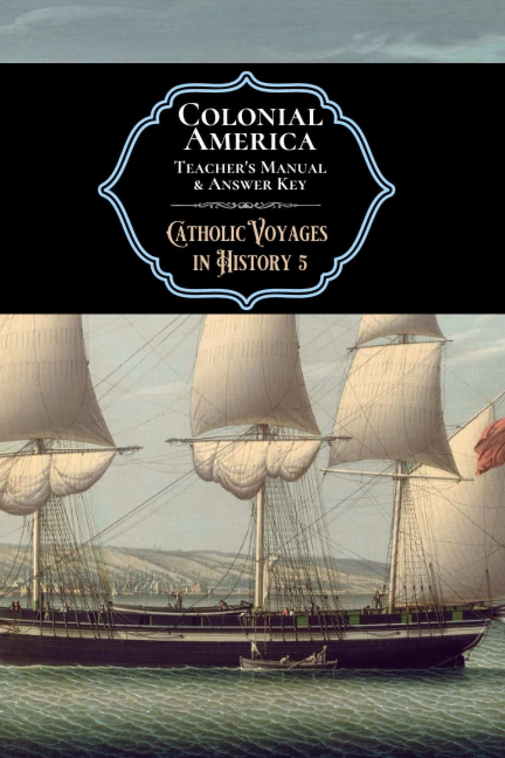 Colonial America Teacher's Manual & Answer Key: Catholic Voyages in History 5,Used