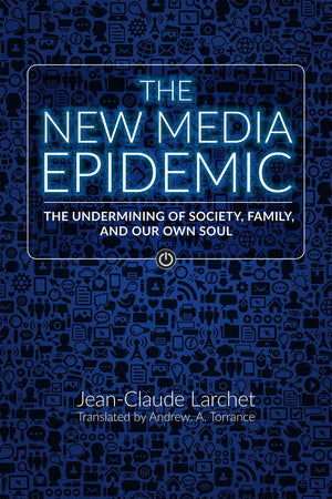 The New Media Epidemic: The Undermining Of Society, Family, And Our Own Soul,New