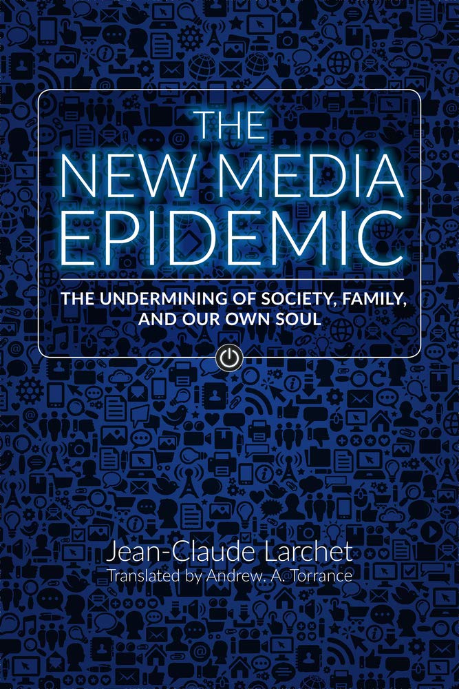 The New Media Epidemic: The Undermining Of Society, Family, And Our Own Soul,New
