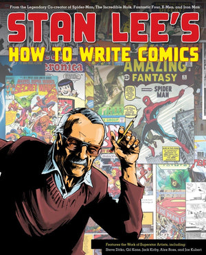 Stan Lee's How to Write Comics: From the Legendary CoCreator of SpiderMan, the Incredible Hulk, Fantastic Four, XMen, and Iro,New