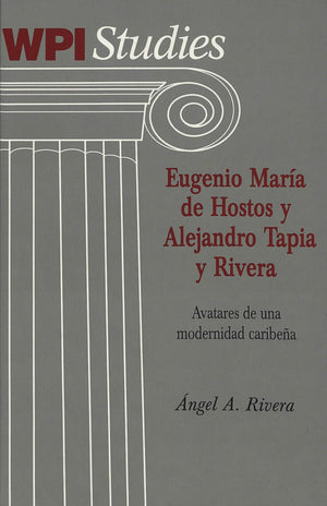 Eugenio Mara De Hostos Y Alejandro Tapia Y Rivera: Avatares De Una Modernidad Caribea (Worcester Polytechnic Institute (Wpi St,Used