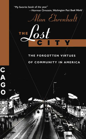 The Lost City: The Forgotten Virtues Of Community In America,Used