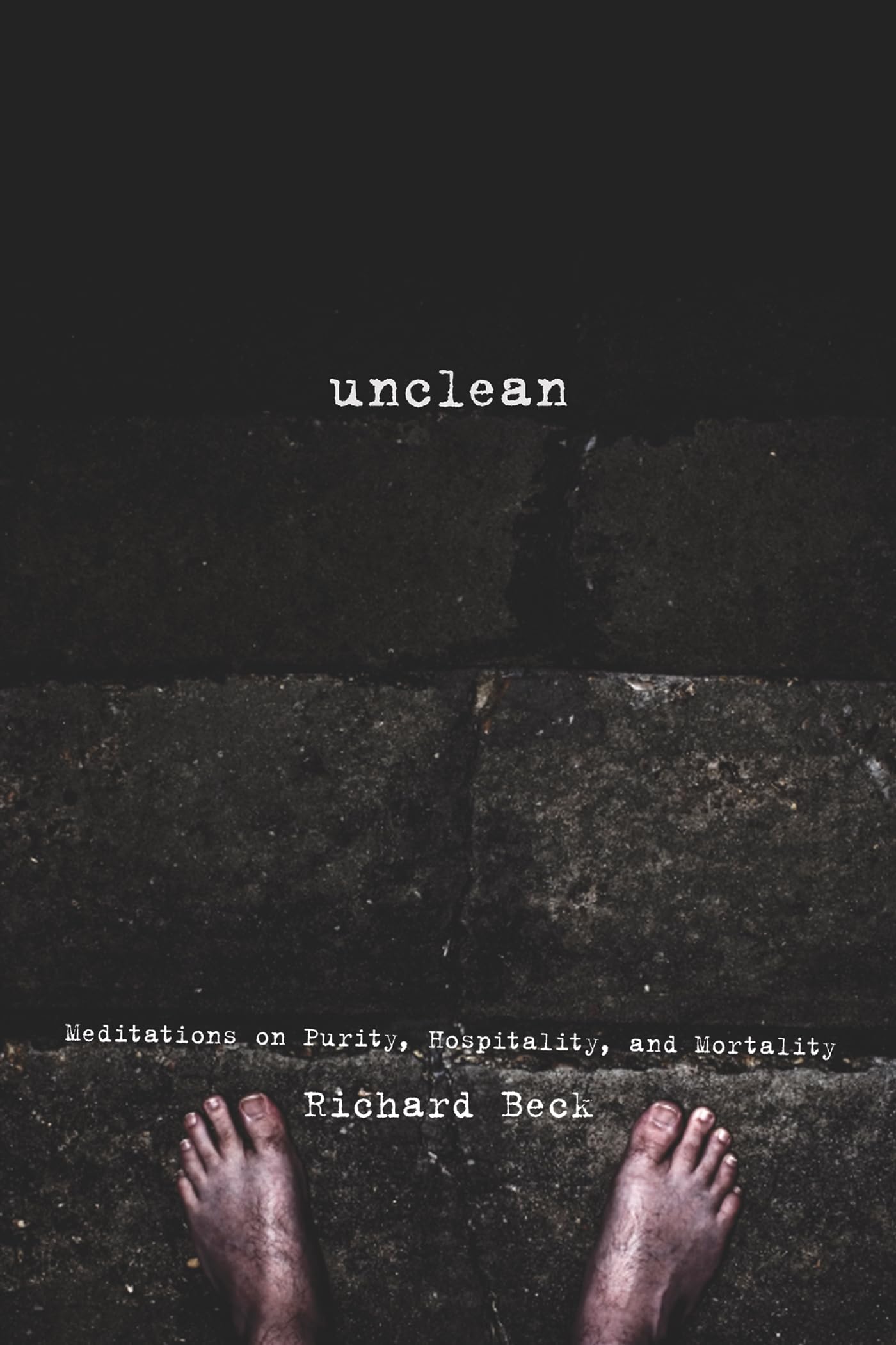 Unclean: Meditations On Purity, Hospitality, And Mortality