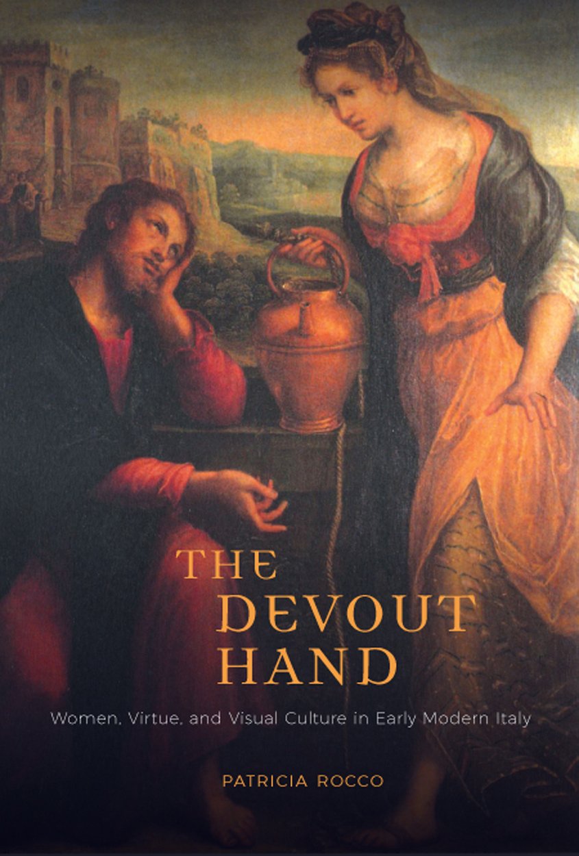 The Devout Hand: Women, Virtue, and Visual Culture in Early Modern Italy,Used