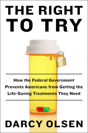 The Right to Try: How the Federal Government Prevents Americans from Getting the Lifesaving Treatments They Need,Used