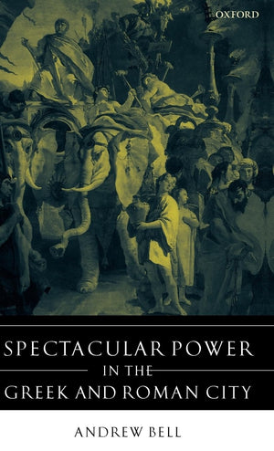 Spectacular Power In The Greek And Roman City,New