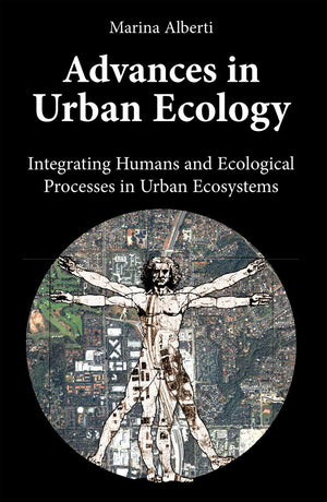 Advances In Urban Ecology: Integrating Humans And Ecological Processes In Urban Ecosystems