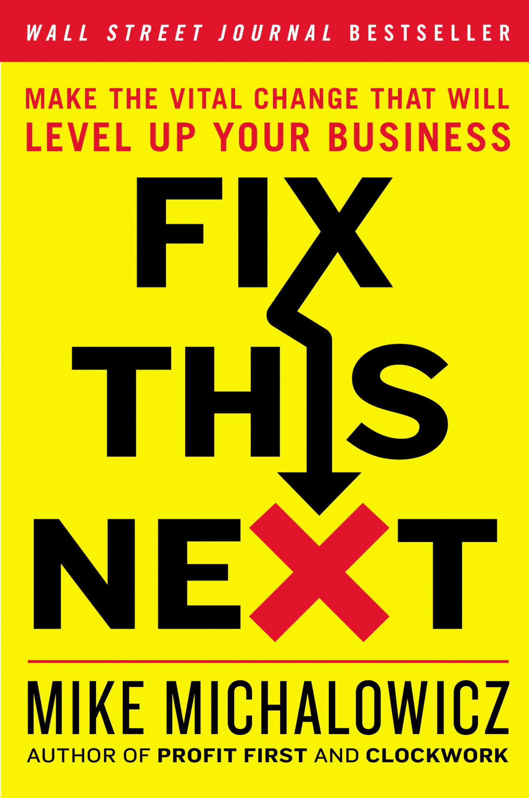 Fix This Next: Make the Vital Change That Will Level Up Your Business,New