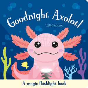 Goodnight Axolotl (Magic Flashlight Books)
