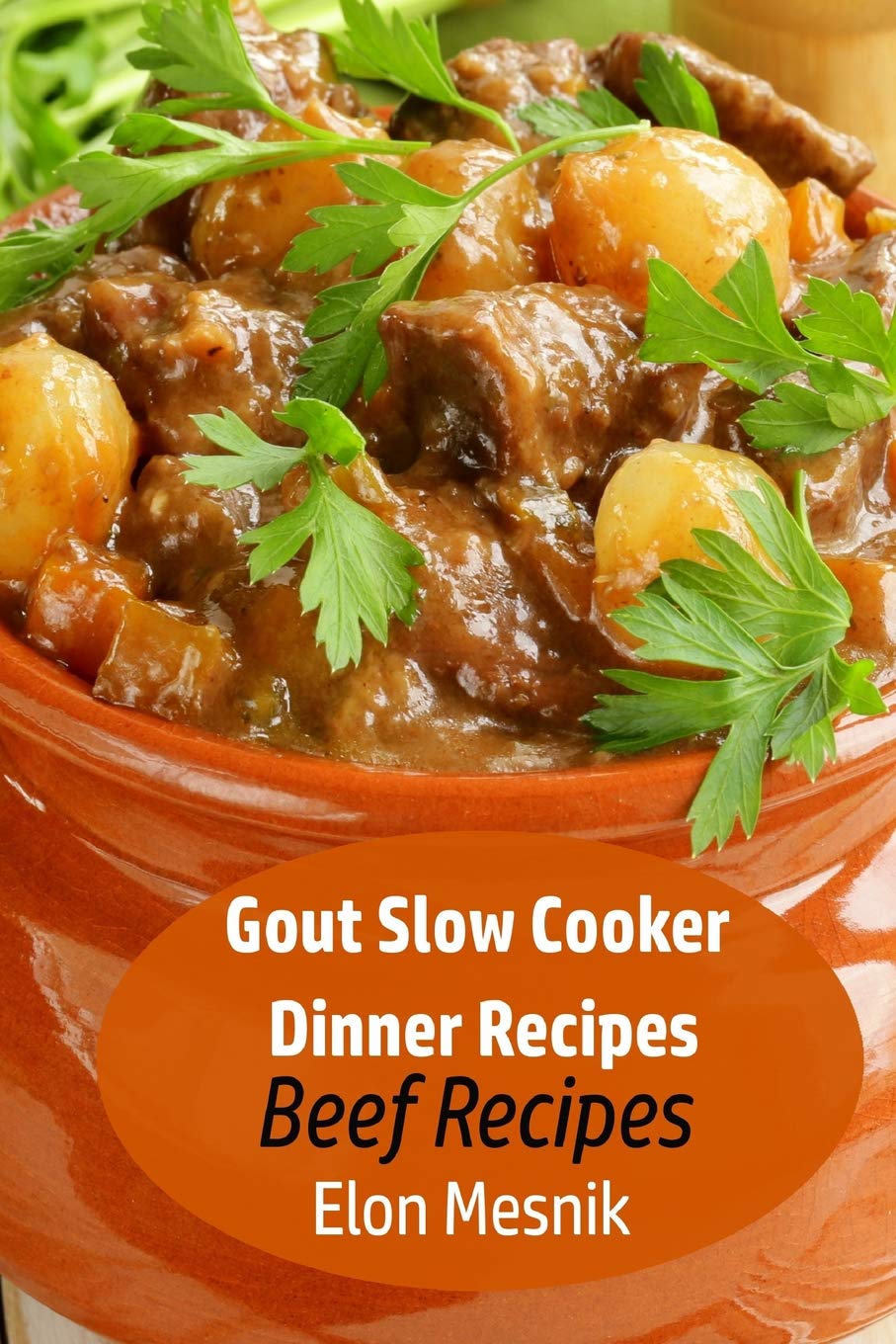 Gout Slow Cooker Dinner Recipes: Beef Recipes (Gout Slow Cooker Recipes),Used