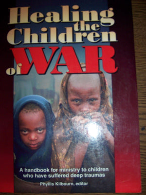 Healing the Children of War: A Handbook for Ministry to Children Who Have Suffered Deep Traumas,Used