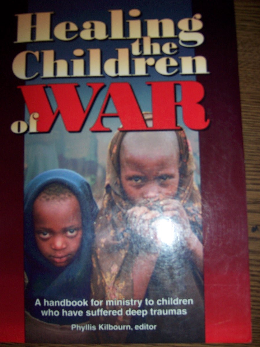 Healing the Children of War: A Handbook for Ministry to Children Who Have Suffered Deep Traumas,Used
