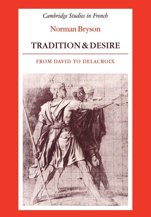 Tradition And Desire: From David To Delacroix (Cambridge Studies In French, Series Number 5),Used