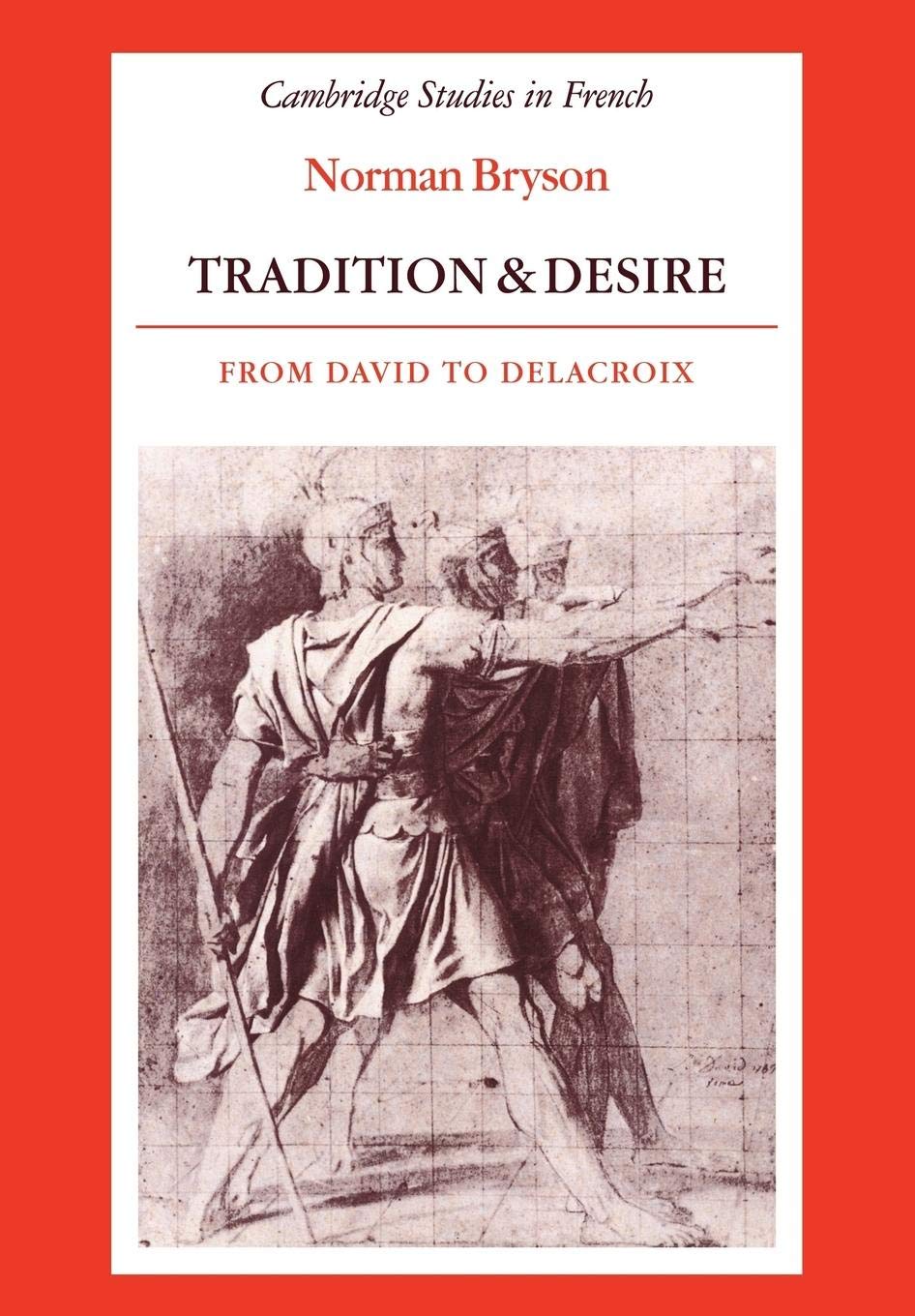 Tradition And Desire: From David To Delacroix (Cambridge Studies In French, Series Number 5),Used