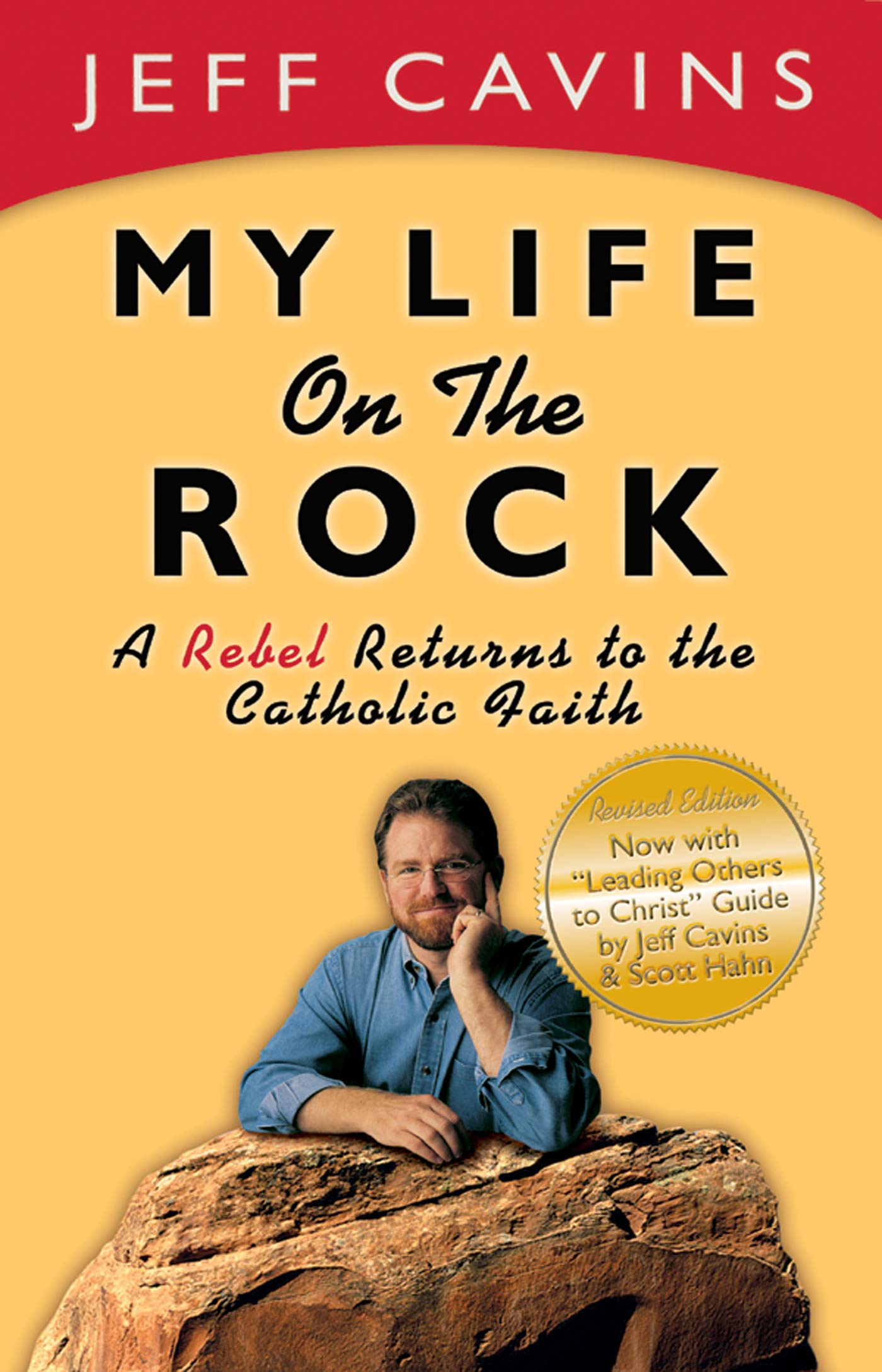 My Life On The Rock: A Rebel Returns To The Catholic Faith (Revised Edition),New