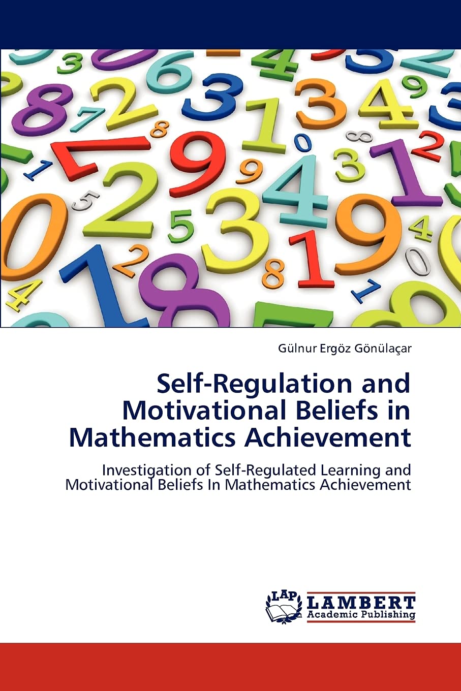 SelfRegulation and Motivational Beliefs in Mathematics Achievement: Investigation of SelfRegulated Learning and Motivational B,Used
