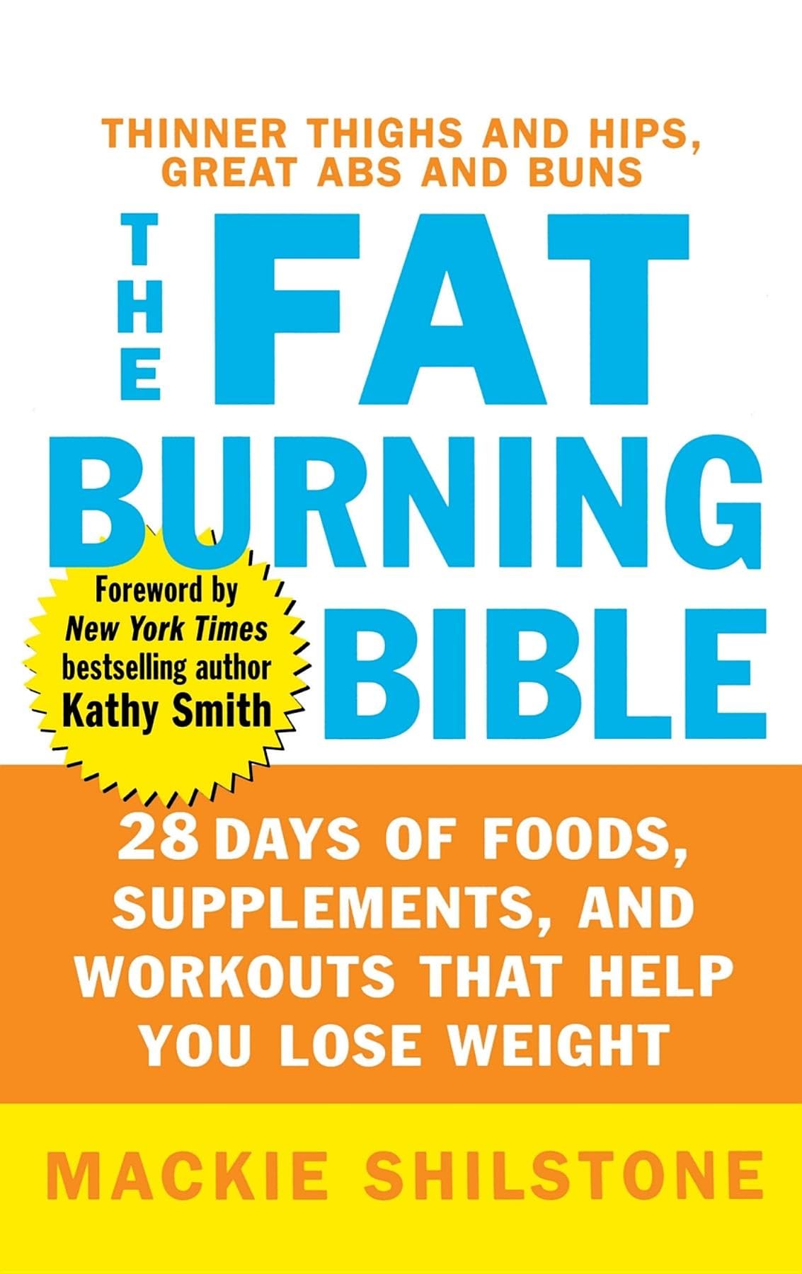 The Fatburning Bible: 28 Days Of Foods, Supplements, And Workouts That Help You Lose Weight