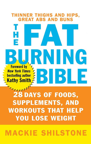 The Fatburning Bible: 28 Days Of Foods, Supplements, And Workouts That Help You Lose Weight