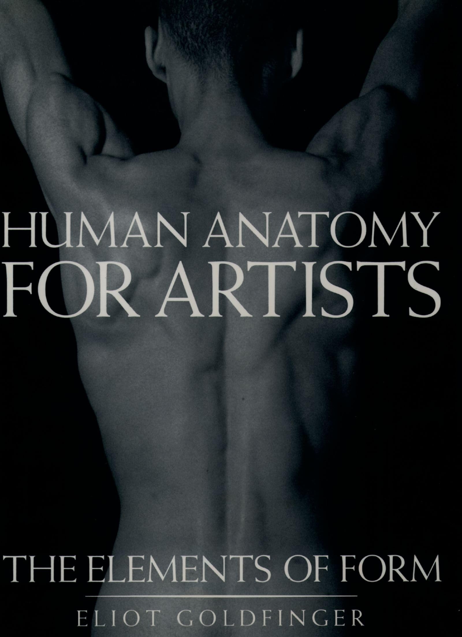 Human Anatomy For Artists: The Elements Of Form