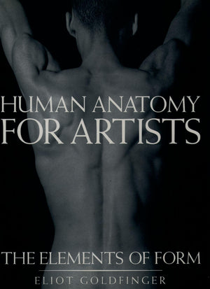 Human Anatomy For Artists: The Elements Of Form