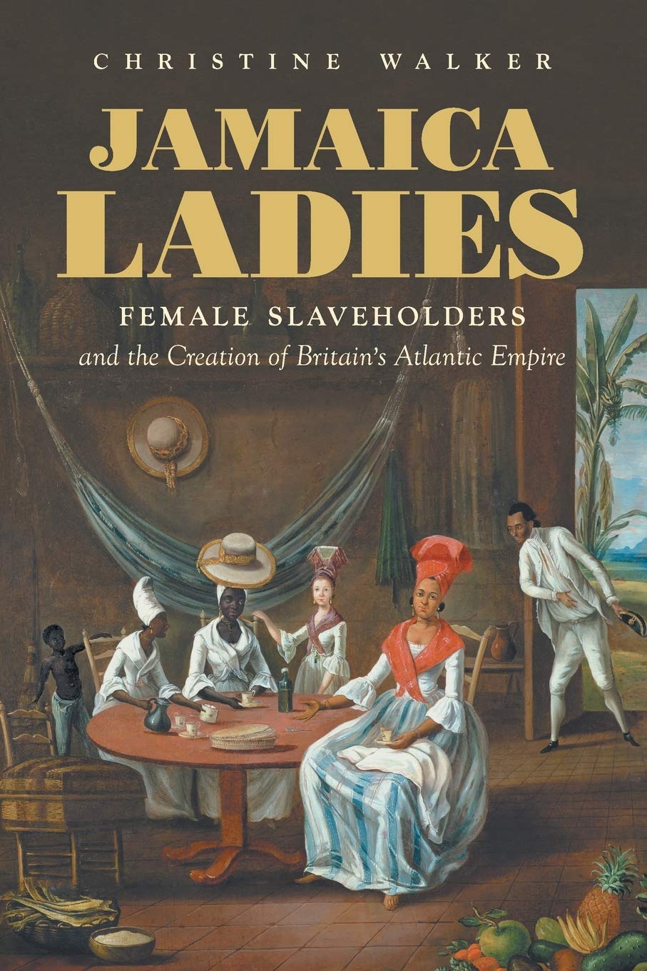 Jamaica Ladies: Female Slaveholders and the Creation of Britain's Atlantic Empire (Published by the Omohundro Institute of Early,Used