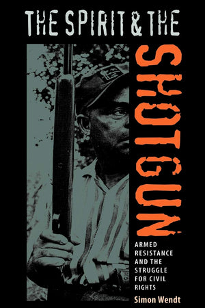 The Spirit And The Shotgun: Armed Resistance And The Struggle For Civil Rights (New Perspectives On The History Of The South),Used
