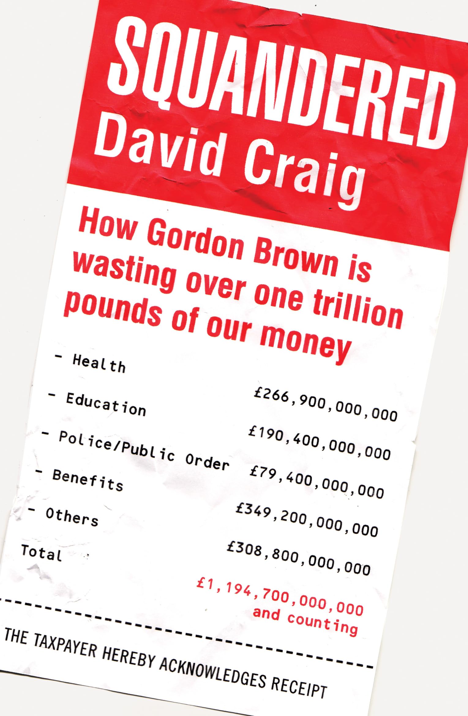 Squandered: How Gordon Brown Is Wasting Over One Trillion Pounds of Our Money. David Craig,Used