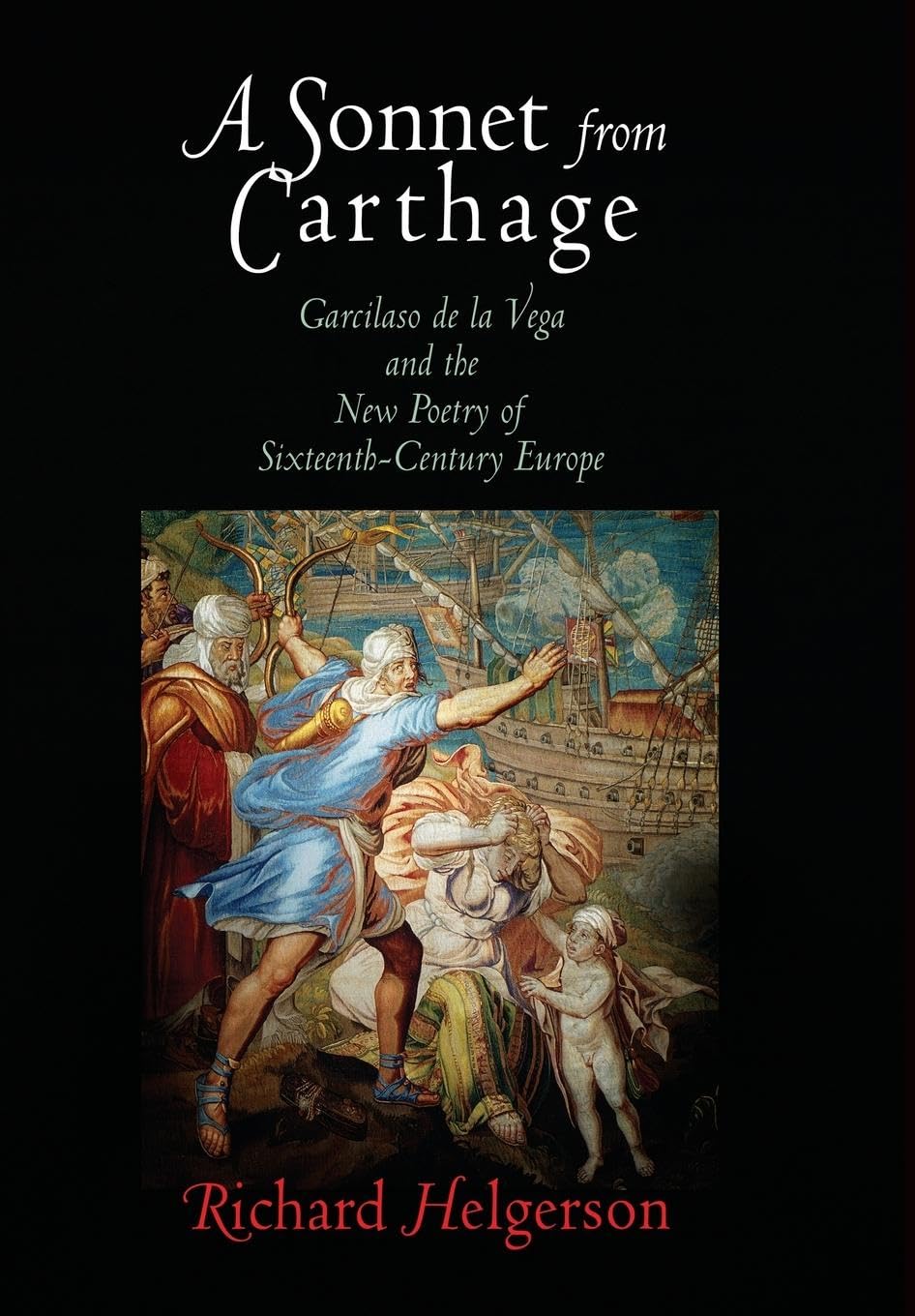 A Sonnet From Carthage: Garcilaso De La Vega And The New Poetry Of Sixteenthcentury Europe,Used