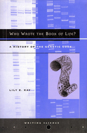 Who Wrote The Book Of Life?: A History Of The Genetic Code (Writing Science)