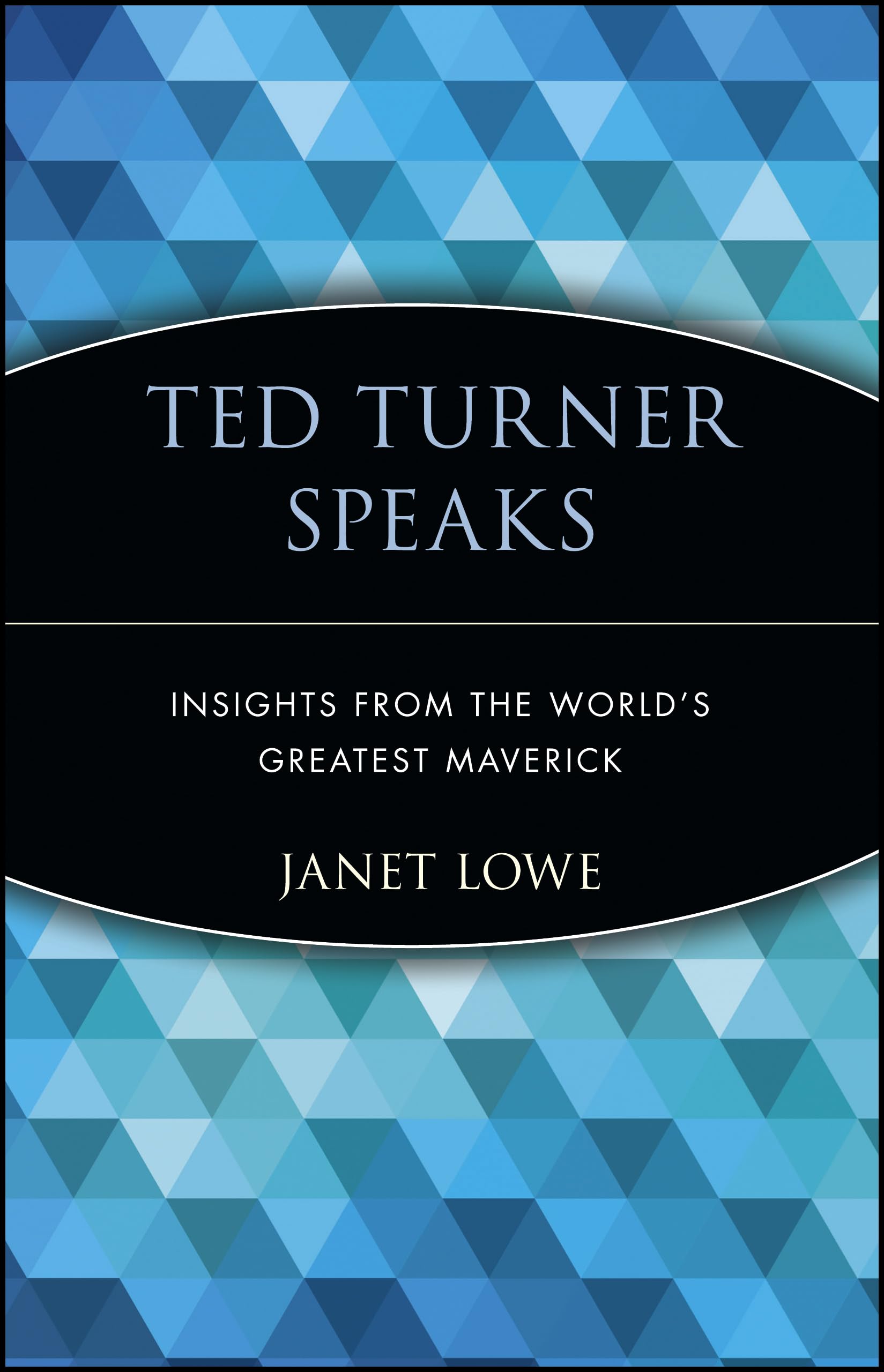 Ted Turner Speaks: Insights from the World's Greatest Maverick,New