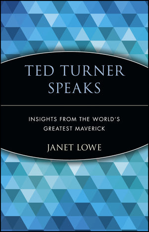 Ted Turner Speaks: Insights from the World's Greatest Maverick,New