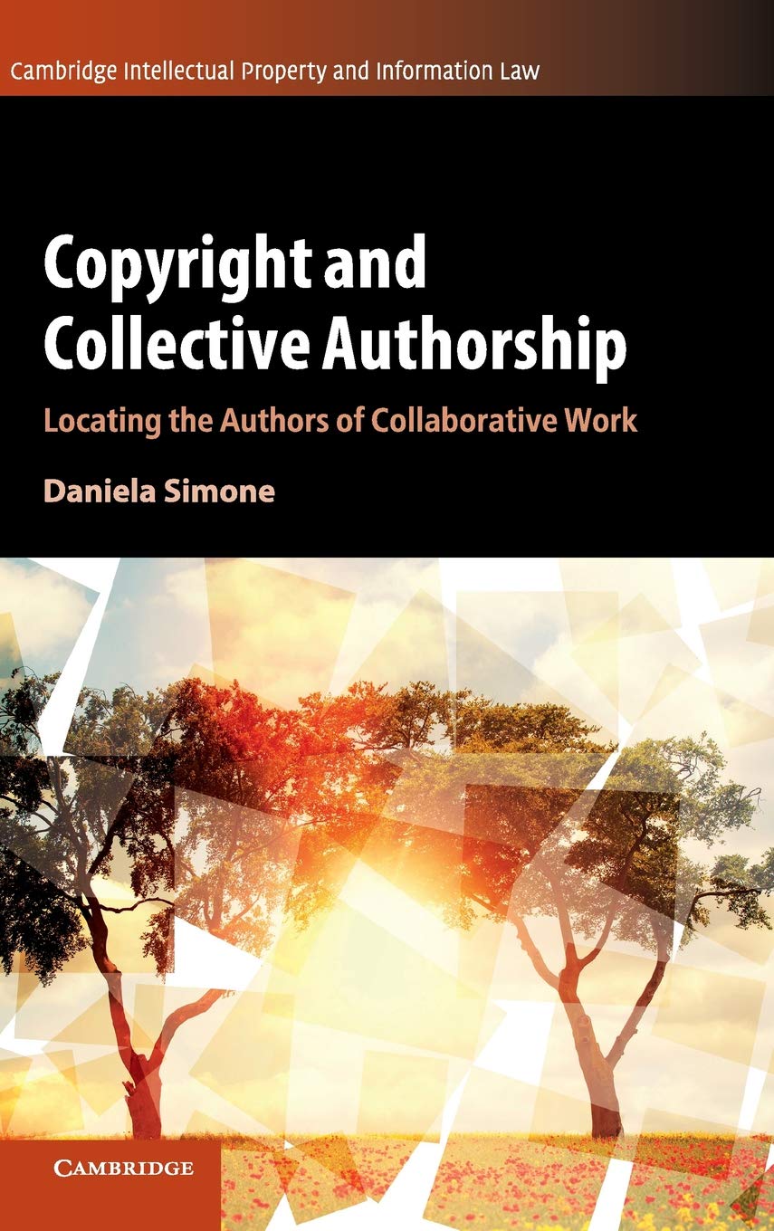 Copyright and Collective Authorship: Locating the Authors of Collaborative Work (Cambridge Intellectual Property and Information,Used