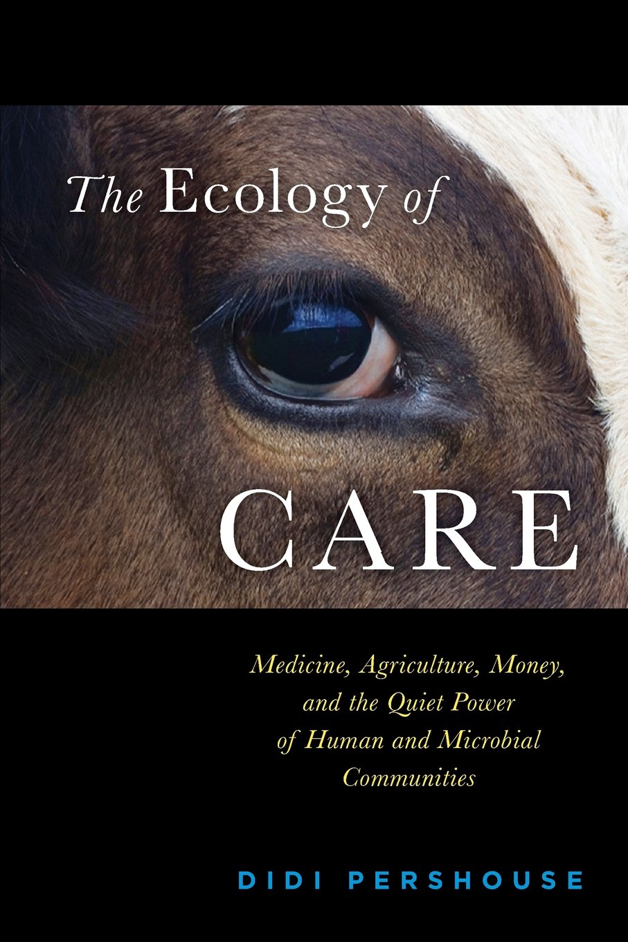 The Ecology of Care: Medicine, Agriculture, Money, and the Quiet Power of Human and Microbial Communities,Used