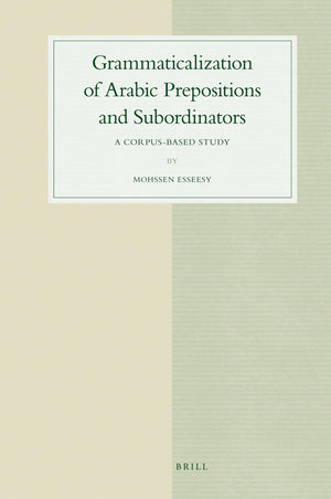 Grammaticalization of Arabic Prepositions and Subordinators: A CorpusBased Study (Studies in Semitic Languages and Linguistics,,Used