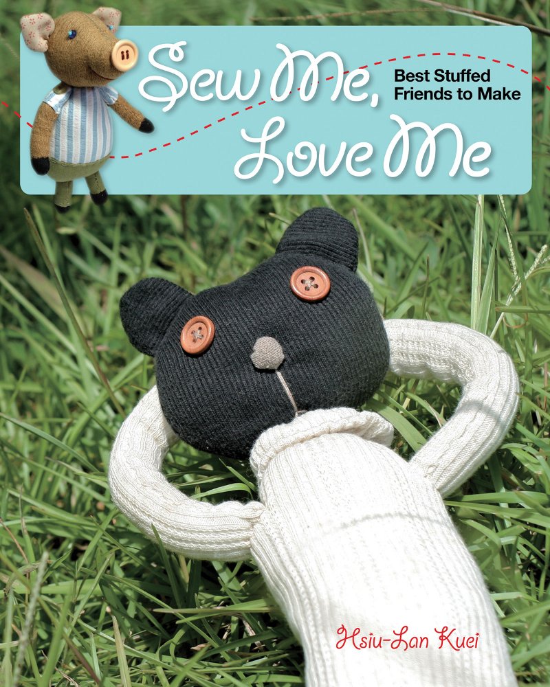 Sew Me, Love Me: Best Stuffed Friends to Make,Used