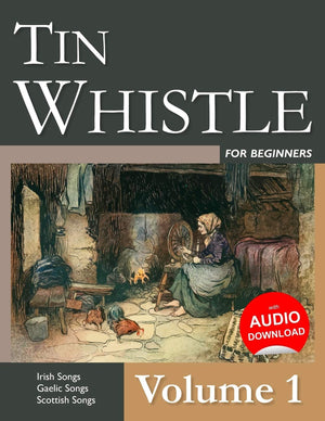 Tin Whistle for Beginners  Volume 1: Irish Songs, Gaelic Songs, Scottish Songs,New