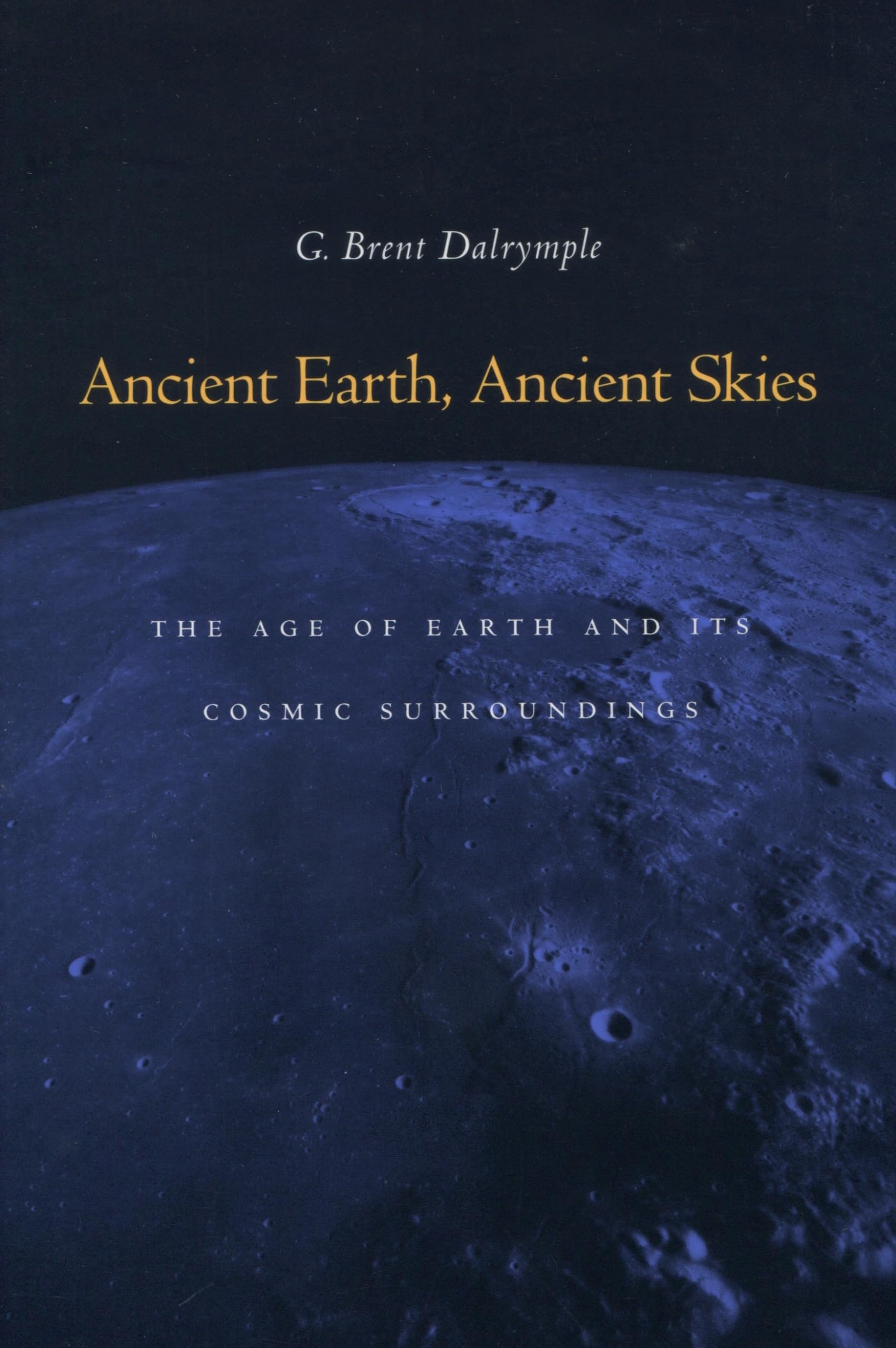 Ancient Earth, Ancient Skies: The Age Of Earth And Its Cosmic Surroundings,New