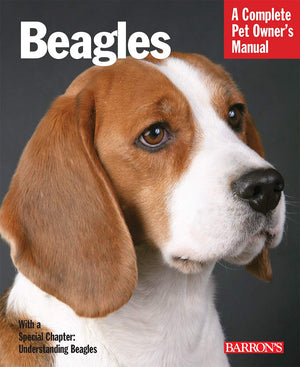 Beagles: What To Look For When Choosing A Beagle Puppy Or Older Dog, Plus Care, Nutrition, Training, And Behavior Advice