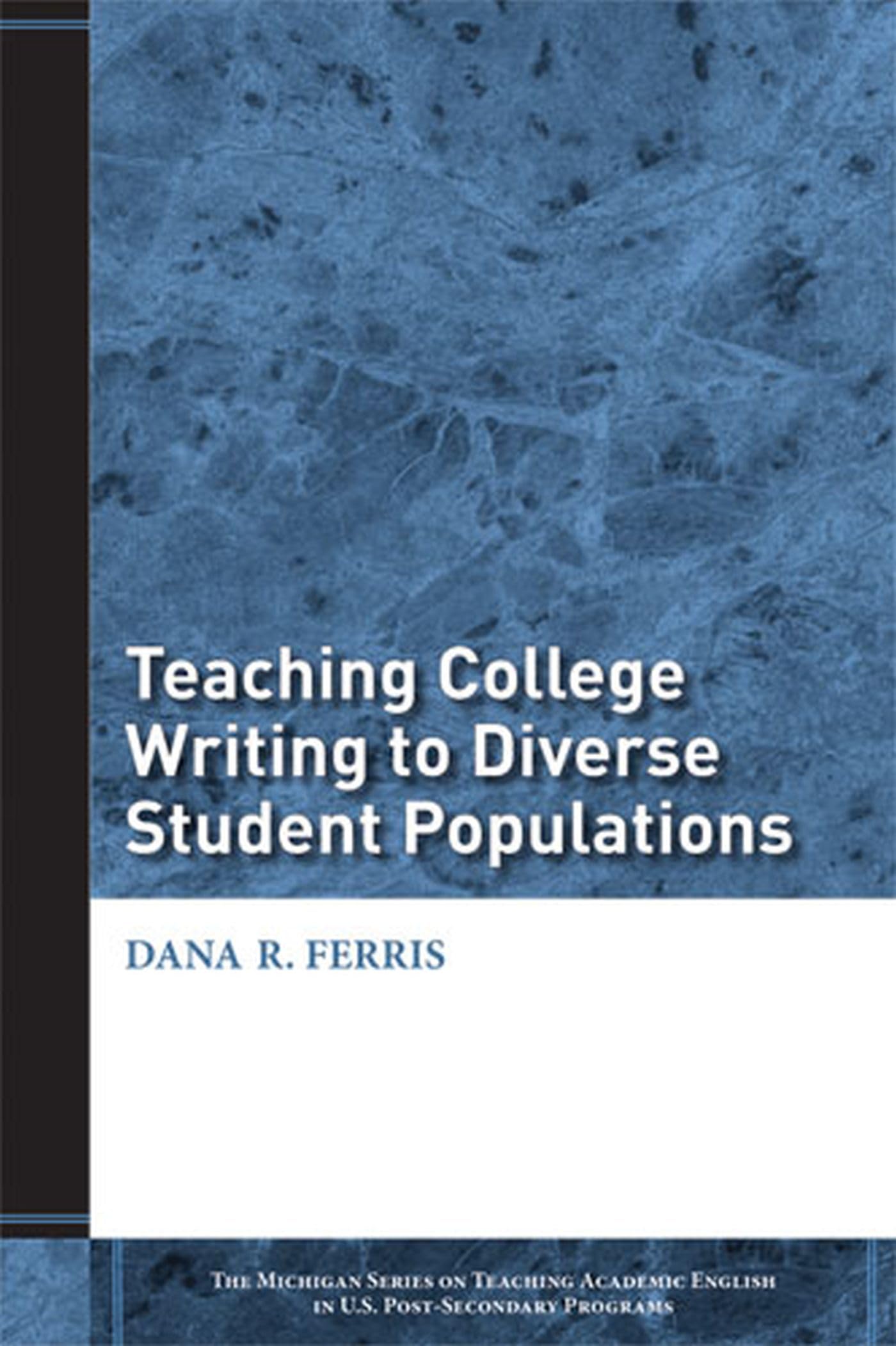 Teaching College Writing To Diverse Student Populations (The Michigan Series On Teaching Academic English In U.S. Postsecondary,New