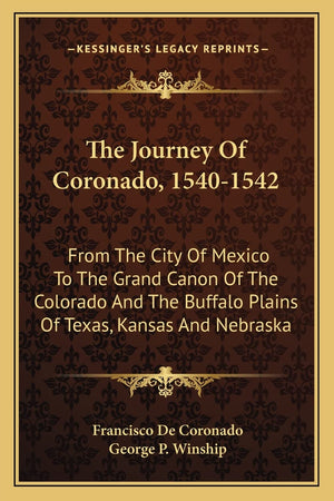 The Journey Of Coronado, 15401542: From The City Of Mexico To The Grand Canon Of The Colorado And The Buffalo Plains Of Texas, ,Used