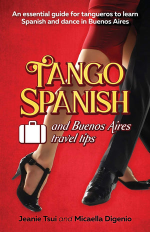 Tango Spanish and Buenos Aires Travel Tips: An essential guide for tangueros to learn Spanish and dance in Buenos Aires,Used