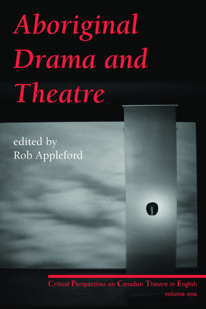 Aboriginal Drama and Theatre: Critical Perspectives on Canadian Theatre in English: Volume One (Critical Perspectives on Canadia,Used