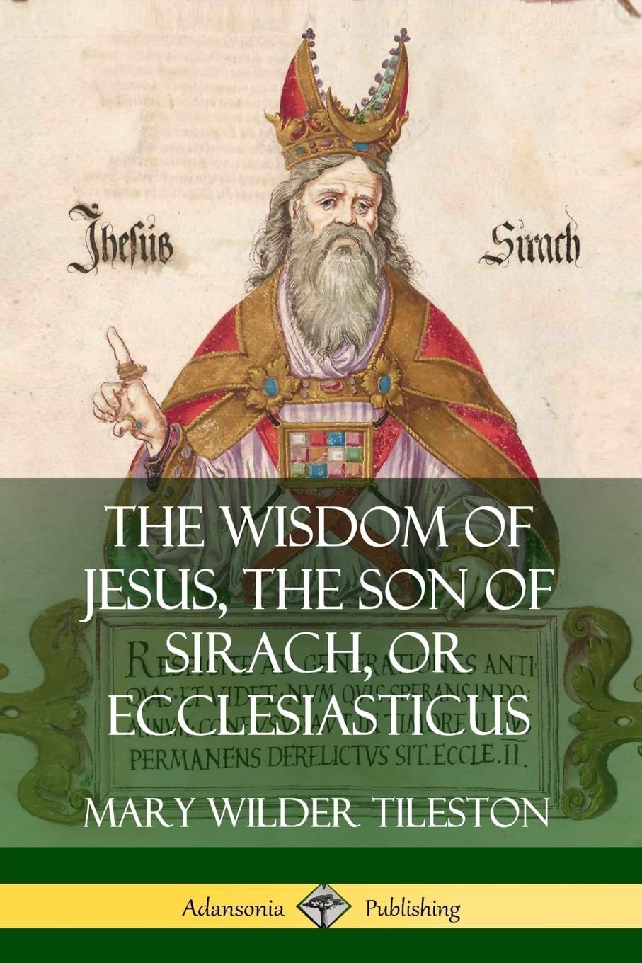 The Wisdom of Jesus, the Son of Sirach, or Ecclesiasticus,Used
